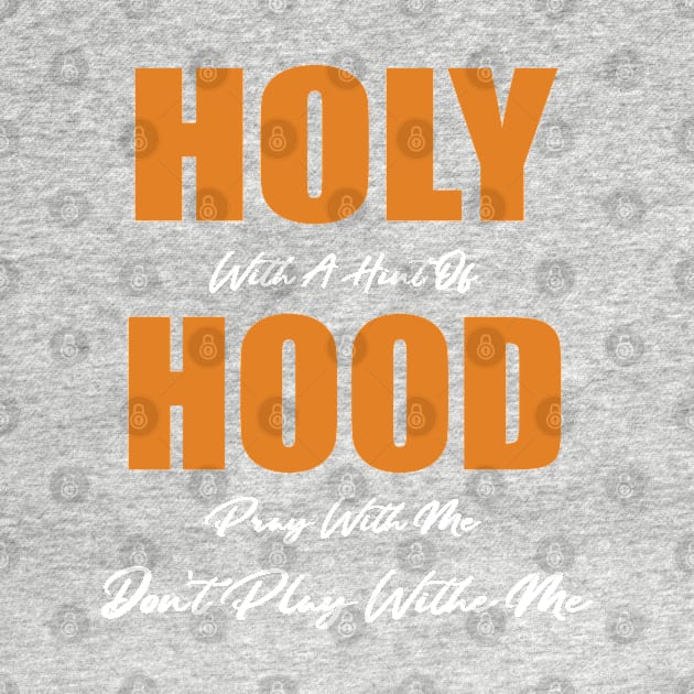 Holy With A Hint Of Hood Pray With Me Don't Play by WassilArt